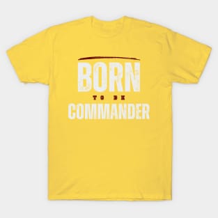 BORN TO BE COMMANDER T-Shirt